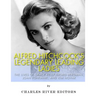 Alfred Hitchcock's Legendary Leading Ladies: The Lives of Grace Kelly, Ingrid Bergman, Joan Fontaine, and Kim Novak