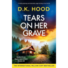 Tears on Her Grave: A totally gripping and absolutely page-turning crime thriller