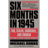 Six Months in 1945: FDR, Stalin, Churchill, and Truman--from World War to Cold War
