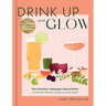 Drink Up and Glow: Non-Alcoholic, Adaptogen-Infused Drinks for Optimal Wellness, Energy, and Stress Relief
