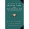 We Indians, The Passing Of A Great Race: Being The Recollections Of The Last Of The Great Indian Chiefs, Big Chief White Horse Eagle