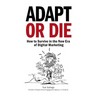 Adapt or Die: How to Survive in the New Era of Digital Marketing