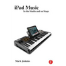 iPad Music: In the Studio and on Stage