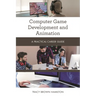 Computer Game Development and Animation: A Practical Career Guide