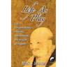 Life As Play: Live compassionately, intuitively, spontaneously, and miracles will happen!