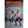 Daily Exercise Integration: Dynamic Fitness Routines, Exercise Recovery Methods, and More