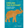 Circling the Elephant: A Comparative Theology of Religious Diversity