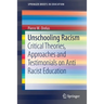Unschooling Racism: Critical Theories, Approaches and Testimonials on Anti Racist Education