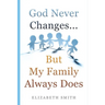 God Never Changes...But My Family Always Does