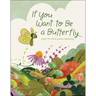 If You Want to Be a Butterfly