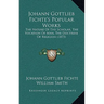 Johann Gottlieb Fichte's Popular Works: The Nature Of The Scholar, The Vocation Of Man, The Doctrine Of Religion (1873)