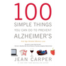 100 Simple Things You Can Do to Prevent Alzheimer's and Age-Related Memory Loss