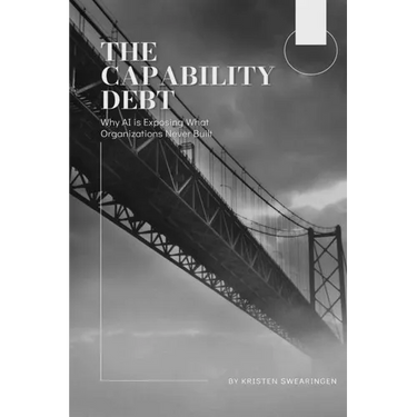 The Capability Debt: Why AI is Exposing What Organizations Never Built