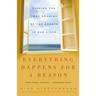 Everything Happens for a Reason: Finding the True Meaning of the Events in Our Lives