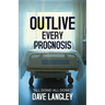 Outlive Every Prognosis