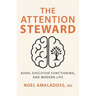 The Attention Steward: ADHD, Executive Functioning, and Modern Life