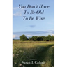 You Don't Have To Be Old To Be Wise