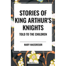 Stories of King Arthur's Knights Told to the Children by Mary MacGregor