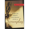 How to Adapt Anything Into a Screenplay