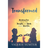 Transformed: Breaking Free from the Thoughts and Words that Bind You