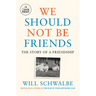 We Should Not Be Friends: The Story of a Friendship