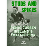 Studs and Spikes: Denis Cussen Ireland's Fastest Man