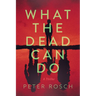 What the Dead Can Do: A Thriller