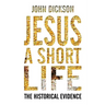 Jesus: A Short Life: The Historical Evidence