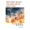 North Korea, Nuclear Risk-Taking, and the United States: Kim Il Sung, Kim Jong Il, and Kim Jong Un