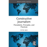 Constructive Journalism: Precedents, Principles, and Practices