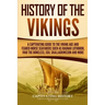 History of the Vikings: A Captivating Guide to the Viking Age and Feared Norse Seafarers Such as Ragnar Lothbrok, Ivar the Boneless, Egil Skal