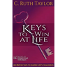 Keys to Win at Life: 100 Proven Ways to Handle Life's Challenges