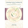 Listening Circles, Seeding Life: A Guide to Facilitating Women's Circles in Community