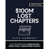 $100m Lost Chapters: Lost Treasures from $100M Offers, $100M Leads, and $100M Money Models