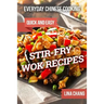 Everyday Chinese Cooking: Quick and Easy Stir-Fry Wok Recipes