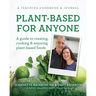 Plant-Based for Anyone: A guide to creating, cooking & enjoying plant-based foods