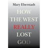 How the West Really Lost God: A New Theory of Secularization