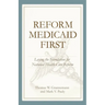 Reform Medicaid First:: Laying the Foundation for National Health Care Reform