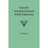 History of Tucker County, West Virginia, from the Earliest Explorations and Settlements to the Present Time [1884]