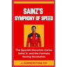 Sainz's Symphony of Speed: "The Spanish Maverick: Carlos Sainz Jr. and the Formula Racing Revolution"