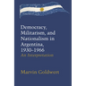 Democracy, Militarism, and Nationalism in Argentina, 1930-1966: An Interpretation