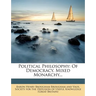Political Philosophy: Of Democracy. Mixed Monarchy...