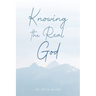 Knowing the Real God