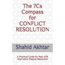 The 7cs Compass for Conflict Resolution: A Practical Guide for Real Adr Alternative Dispute Resolution