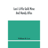 Lee'S Little Gold Mine And Handy Atlas: Important Facts, Historical Political Statistical And Geographical: General Information On Thousands Of Subjec