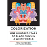 Colorization: One Hundred Years of Black Films in a White World