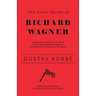 The Great Operas of Richard Wagner - An Account of the Life and Work of this Distinguished Composer, with Particular Attention to his Operas - Illustr
