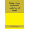 The law of crimes and criminal procedure, including forms and precedents