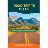Road Trip To Texas Travel Guide: Exploring the Lone Star State
