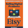 Beginner's Guide To Selling Digital Products On Etsy